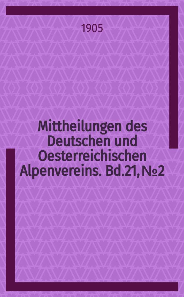 Mittheilungen des Deutschen und Oesterreichischen Alpenvereins. Bd.21, №2