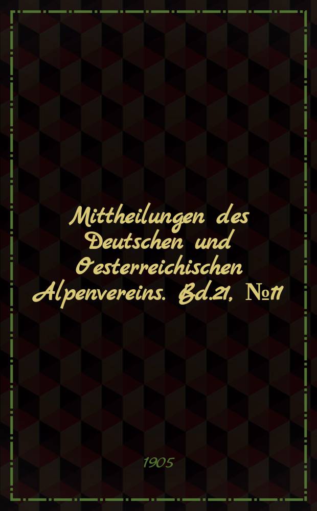 Mittheilungen des Deutschen und Oesterreichischen Alpenvereins. Bd.21, №11