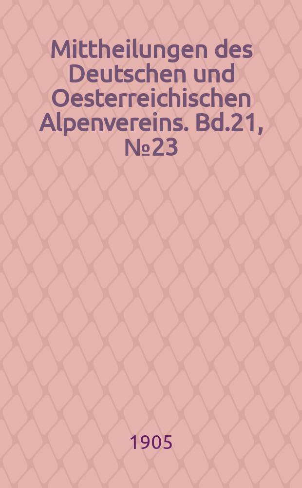 Mittheilungen des Deutschen und Oesterreichischen Alpenvereins. Bd.21, №23