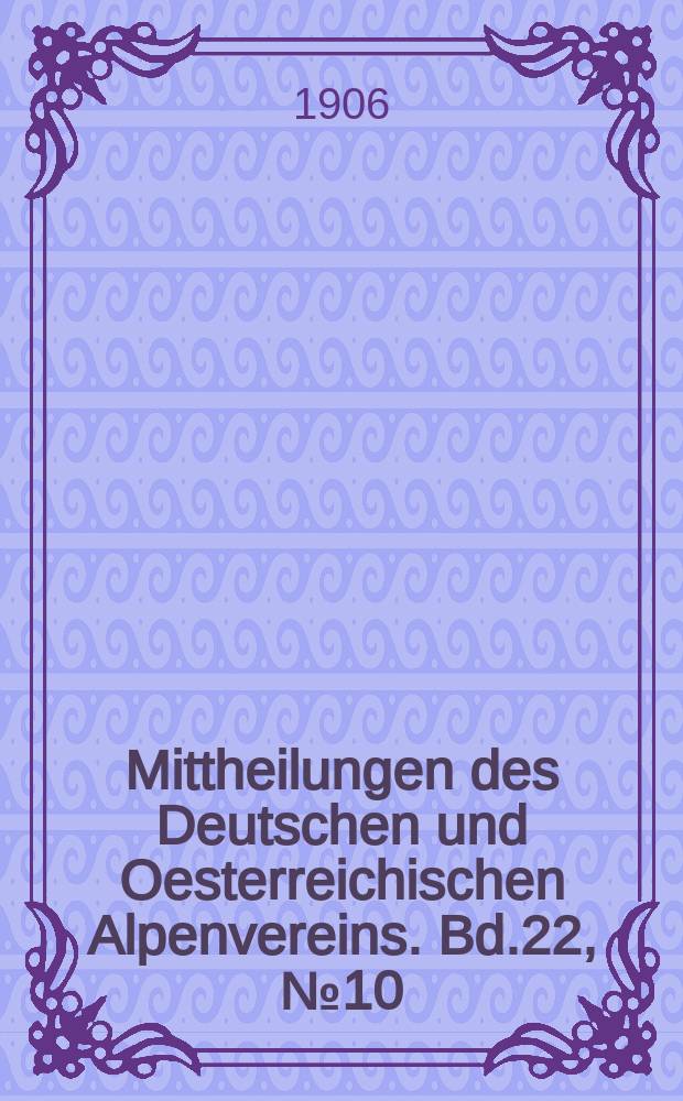 Mittheilungen des Deutschen und Oesterreichischen Alpenvereins. Bd.22, №10