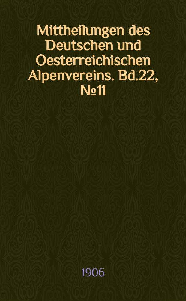 Mittheilungen des Deutschen und Oesterreichischen Alpenvereins. Bd.22, №11