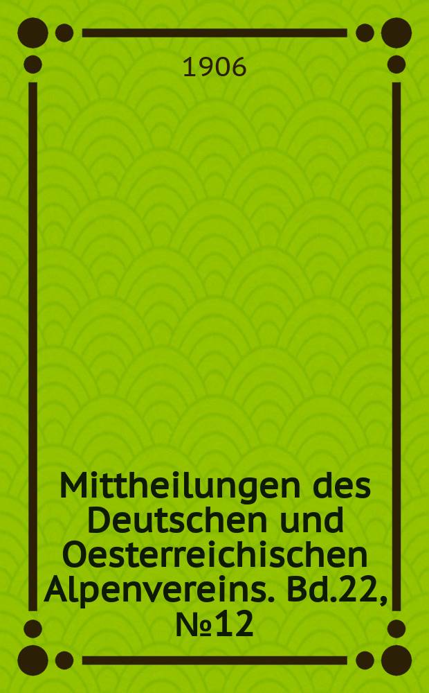 Mittheilungen des Deutschen und Oesterreichischen Alpenvereins. Bd.22, №12