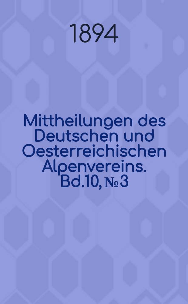 Mittheilungen des Deutschen und Oesterreichischen Alpenvereins. Bd.10, №3