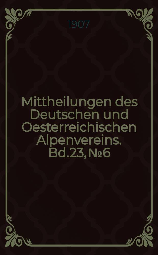 Mittheilungen des Deutschen und Oesterreichischen Alpenvereins. Bd.23, №6