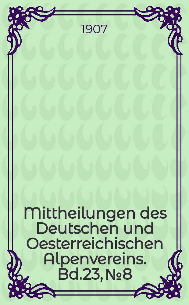 Mittheilungen des Deutschen und Oesterreichischen Alpenvereins. Bd.23, №8