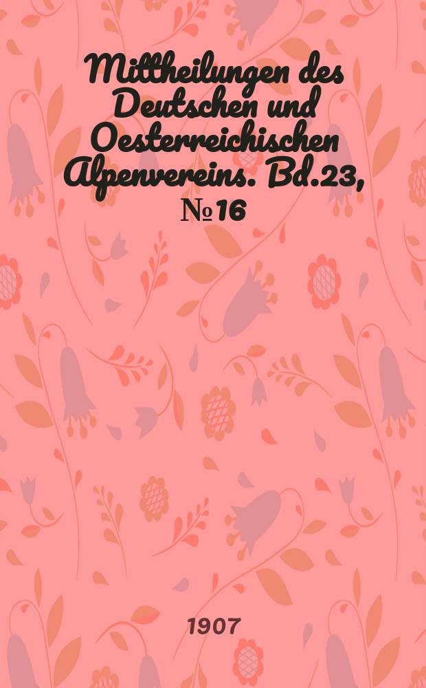 Mittheilungen des Deutschen und Oesterreichischen Alpenvereins. Bd.23, №16