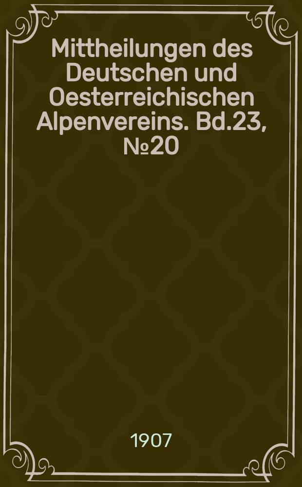 Mittheilungen des Deutschen und Oesterreichischen Alpenvereins. Bd.23, №20