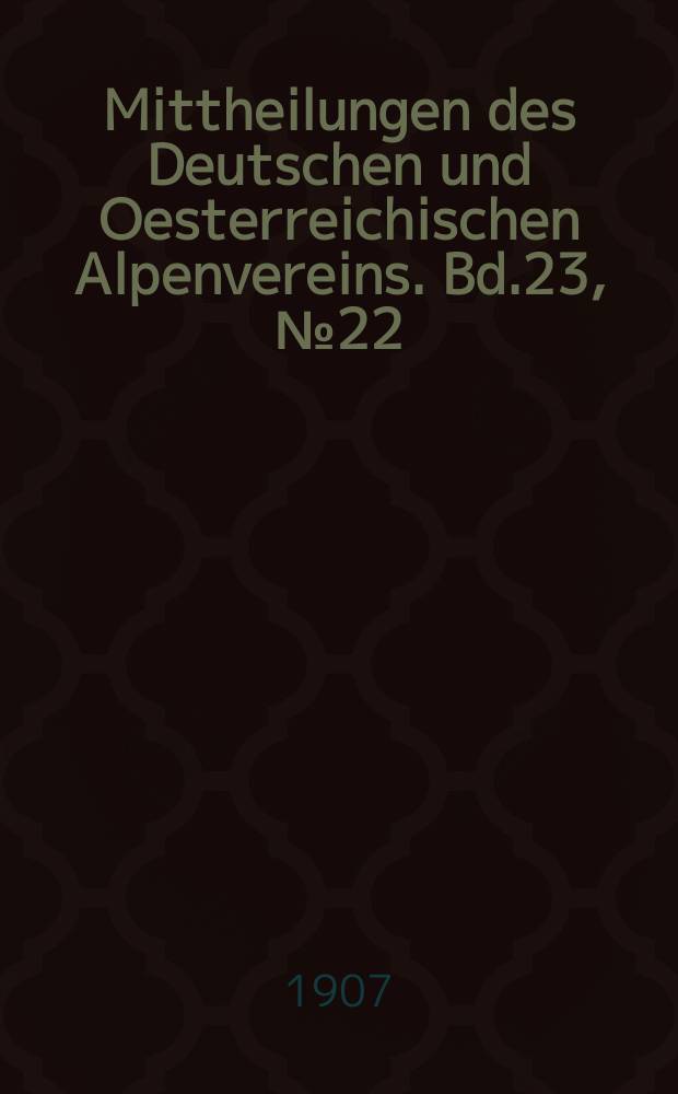 Mittheilungen des Deutschen und Oesterreichischen Alpenvereins. Bd.23, №22