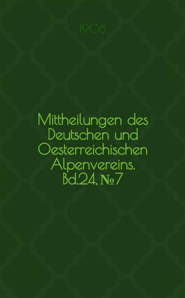 Mittheilungen des Deutschen und Oesterreichischen Alpenvereins. Bd.24, №7