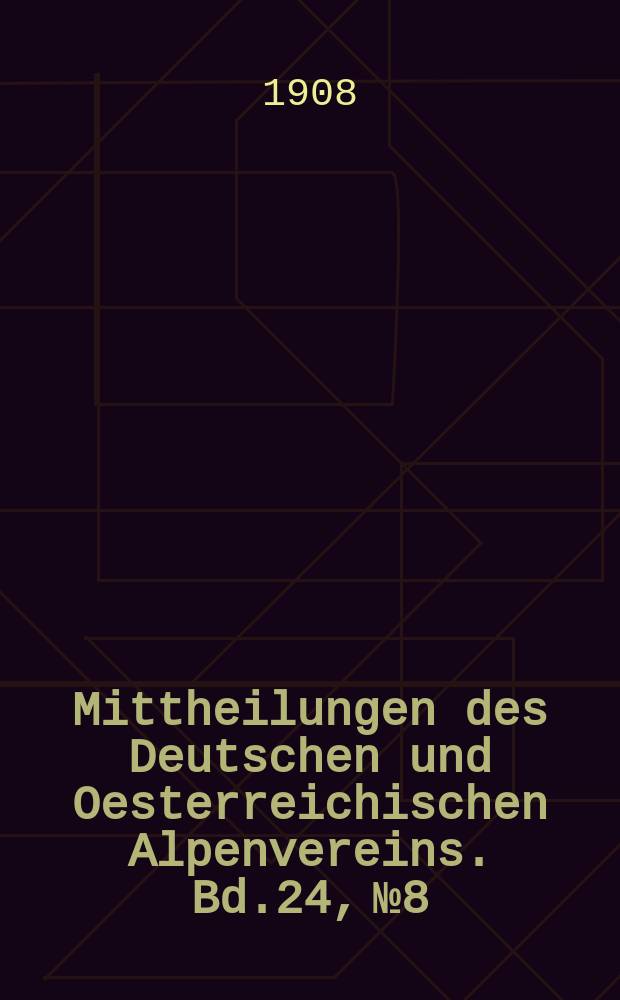 Mittheilungen des Deutschen und Oesterreichischen Alpenvereins. Bd.24, №8