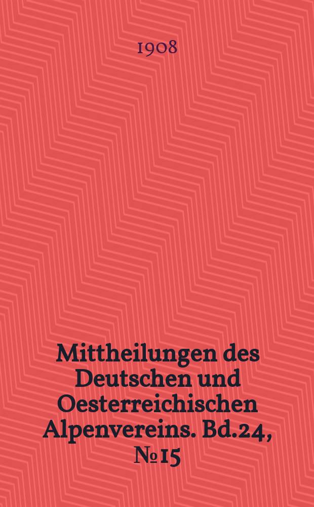 Mittheilungen des Deutschen und Oesterreichischen Alpenvereins. Bd.24, №15