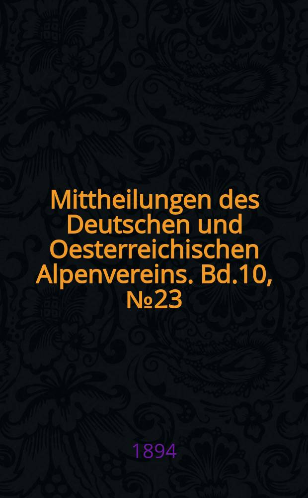 Mittheilungen des Deutschen und Oesterreichischen Alpenvereins. Bd.10, №23