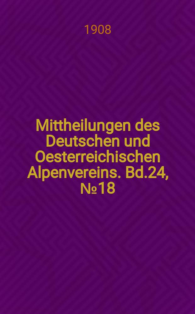 Mittheilungen des Deutschen und Oesterreichischen Alpenvereins. Bd.24, №18