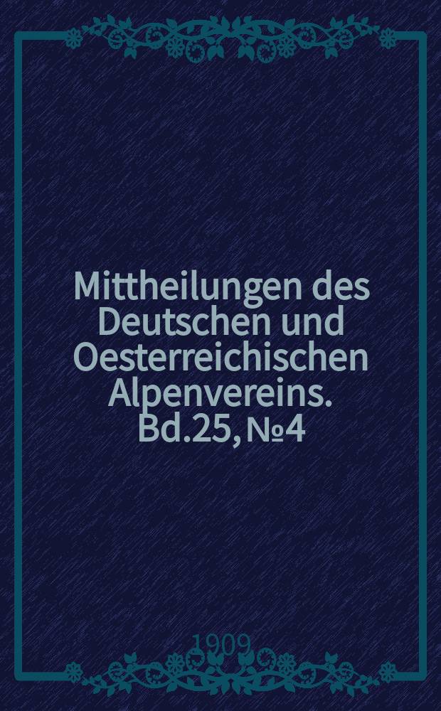Mittheilungen des Deutschen und Oesterreichischen Alpenvereins. Bd.25, №4