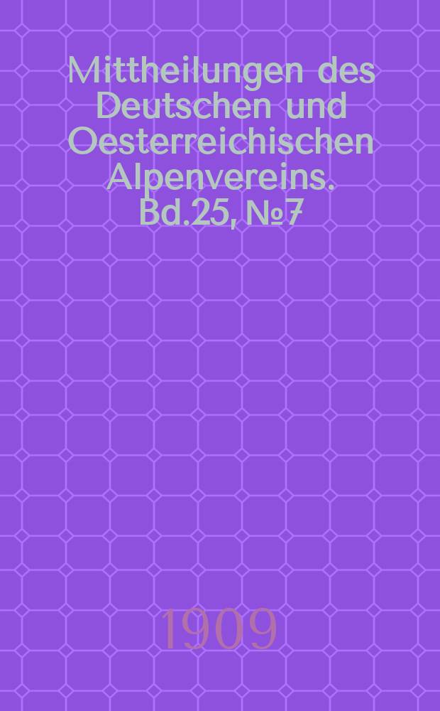 Mittheilungen des Deutschen und Oesterreichischen Alpenvereins. Bd.25, №7