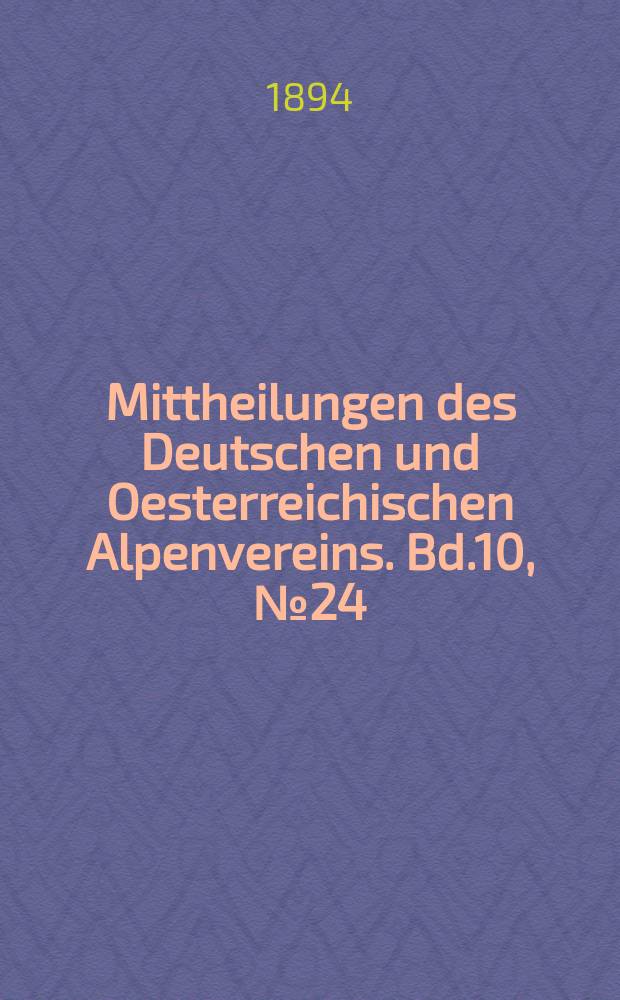 Mittheilungen des Deutschen und Oesterreichischen Alpenvereins. Bd.10, №24