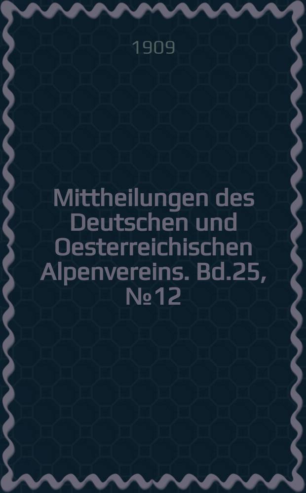 Mittheilungen des Deutschen und Oesterreichischen Alpenvereins. Bd.25, №12