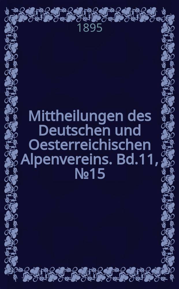 Mittheilungen des Deutschen und Oesterreichischen Alpenvereins. Bd.11, №15