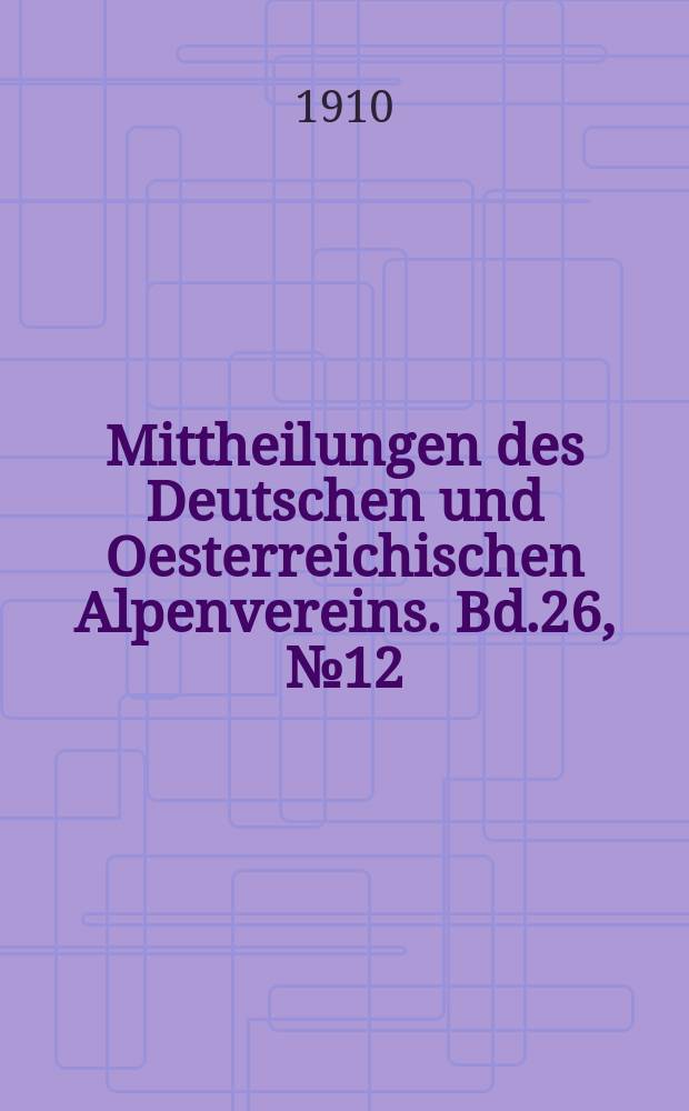 Mittheilungen des Deutschen und Oesterreichischen Alpenvereins. Bd.26, №12
