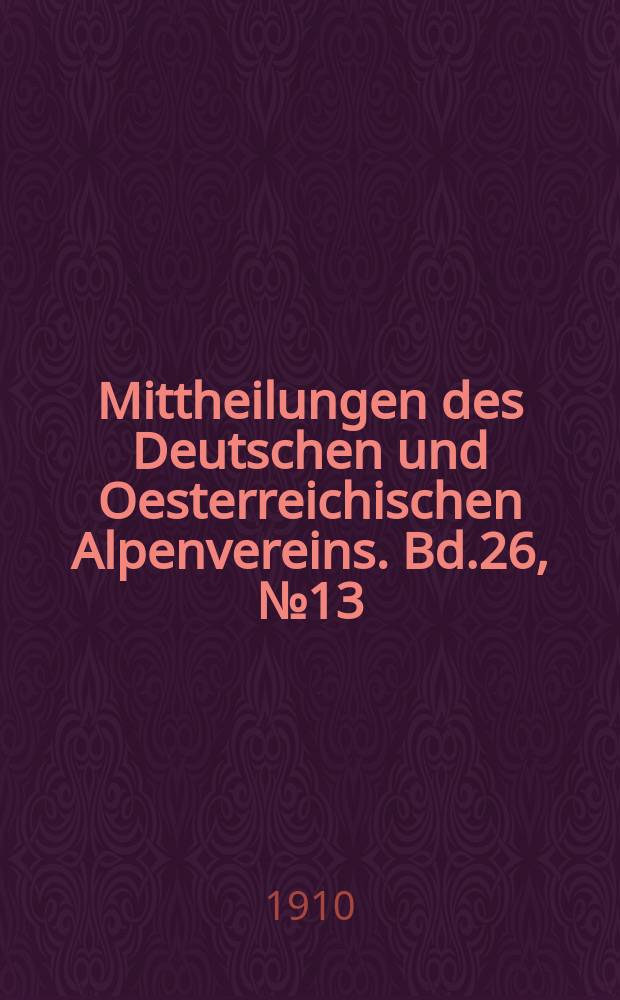 Mittheilungen des Deutschen und Oesterreichischen Alpenvereins. Bd.26, №13