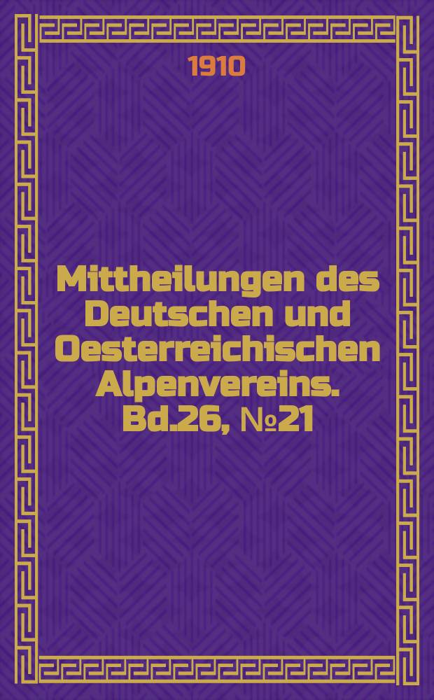 Mittheilungen des Deutschen und Oesterreichischen Alpenvereins. Bd.26, №21