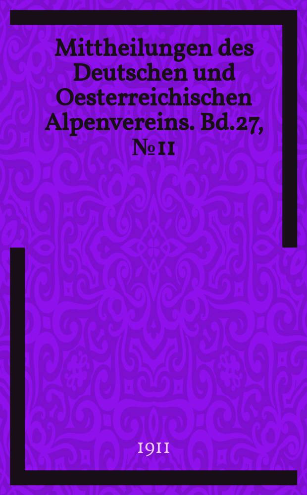Mittheilungen des Deutschen und Oesterreichischen Alpenvereins. Bd.27, №11