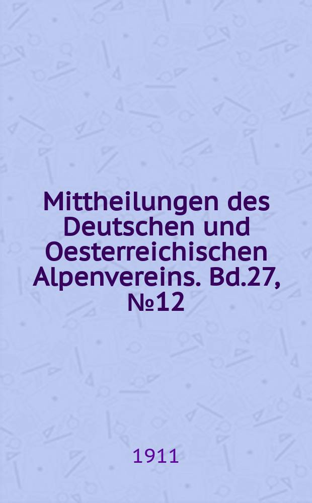 Mittheilungen des Deutschen und Oesterreichischen Alpenvereins. Bd.27, №12