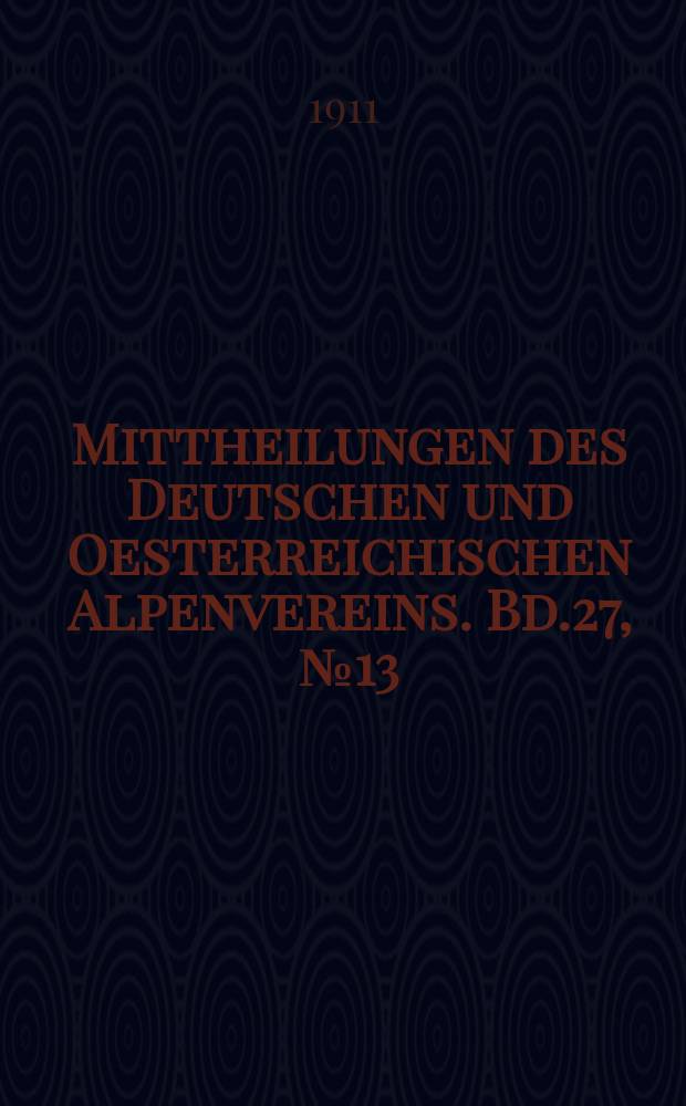 Mittheilungen des Deutschen und Oesterreichischen Alpenvereins. Bd.27, №13