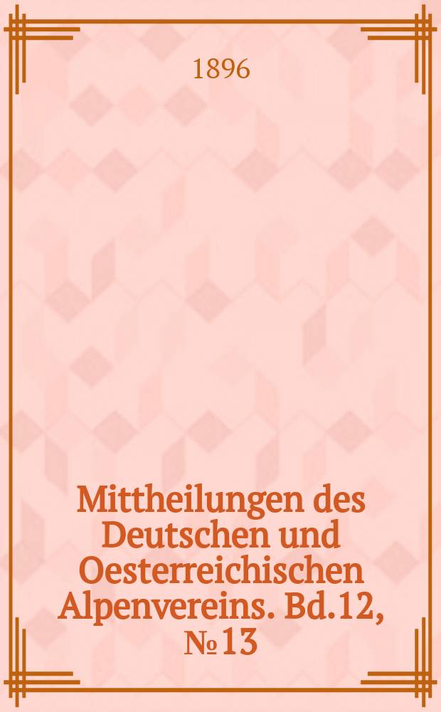 Mittheilungen des Deutschen und Oesterreichischen Alpenvereins. Bd.12, №13