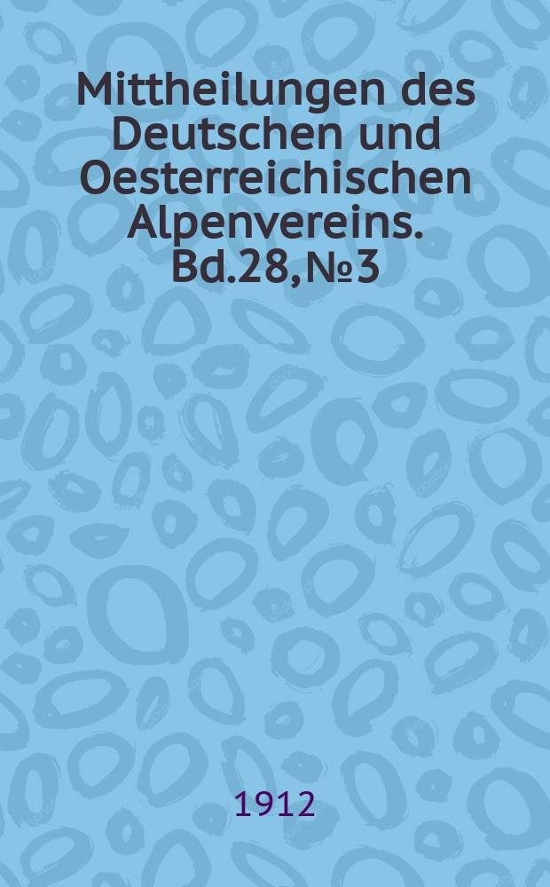 Mittheilungen des Deutschen und Oesterreichischen Alpenvereins. Bd.28, №3
