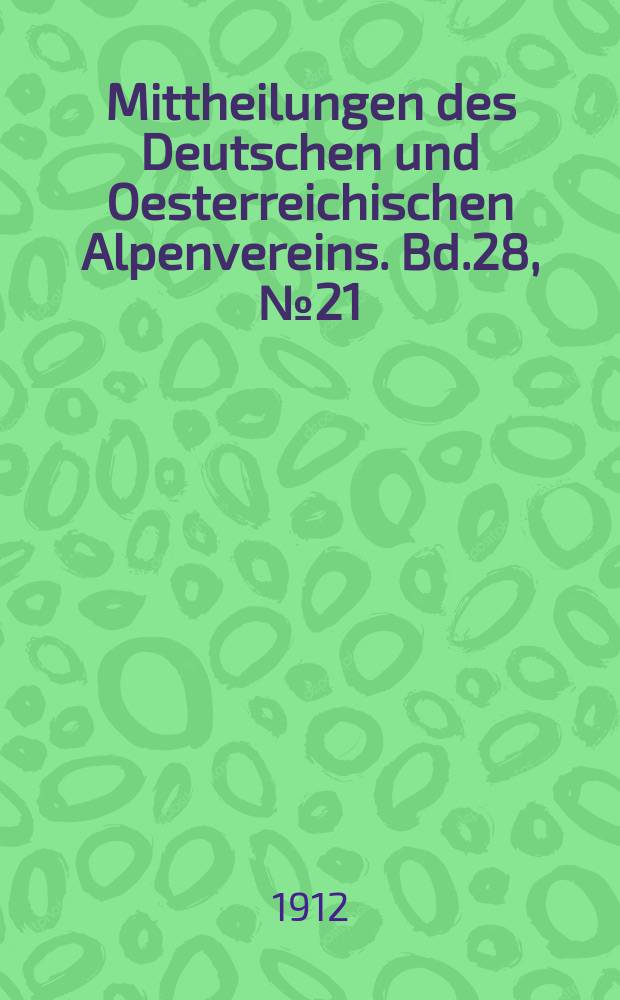 Mittheilungen des Deutschen und Oesterreichischen Alpenvereins. Bd.28, №21