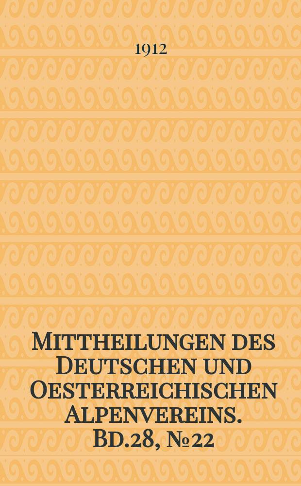 Mittheilungen des Deutschen und Oesterreichischen Alpenvereins. Bd.28, №22