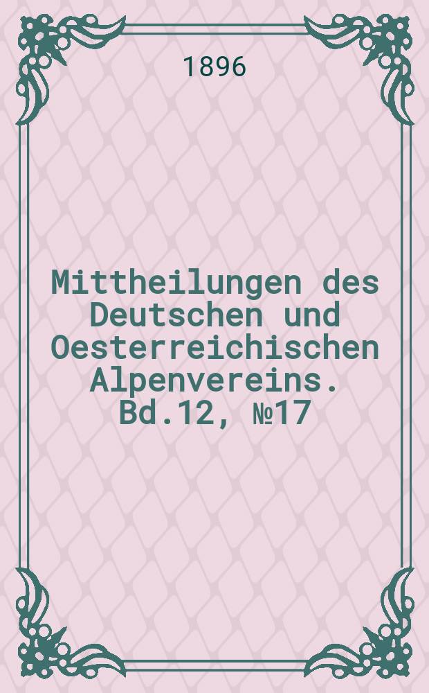 Mittheilungen des Deutschen und Oesterreichischen Alpenvereins. Bd.12, №17