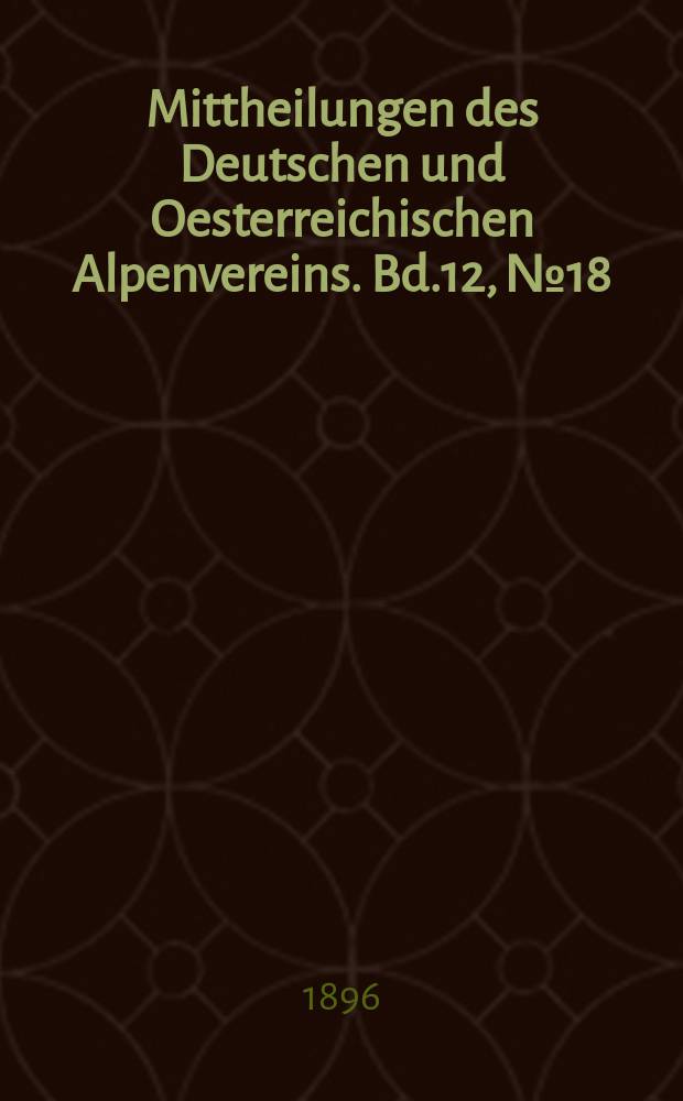 Mittheilungen des Deutschen und Oesterreichischen Alpenvereins. Bd.12, №18
