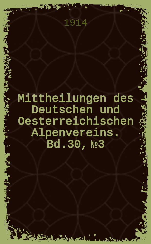 Mittheilungen des Deutschen und Oesterreichischen Alpenvereins. Bd.30, №3/4