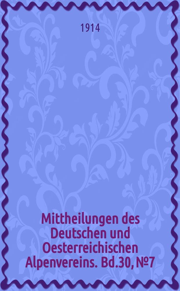 Mittheilungen des Deutschen und Oesterreichischen Alpenvereins. Bd.30, №7