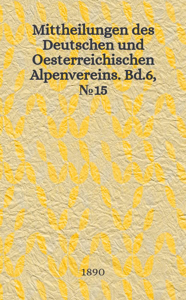 Mittheilungen des Deutschen und Oesterreichischen Alpenvereins. Bd.6, №15