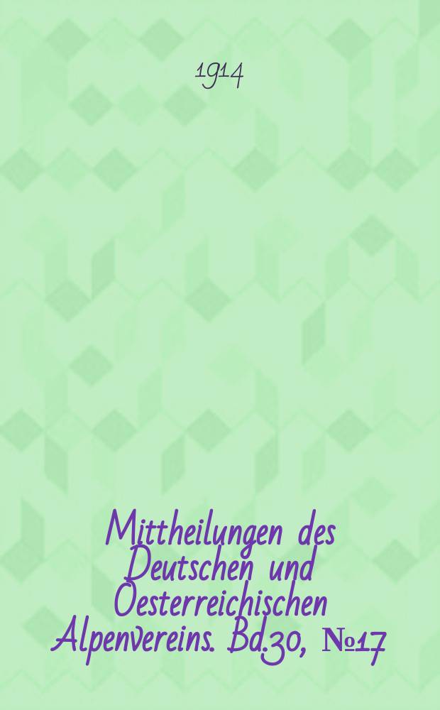 Mittheilungen des Deutschen und Oesterreichischen Alpenvereins. Bd.30, №17/18