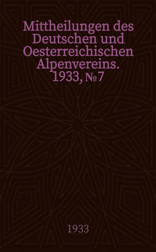 Mittheilungen des Deutschen und Oesterreichischen Alpenvereins. 1933, №7