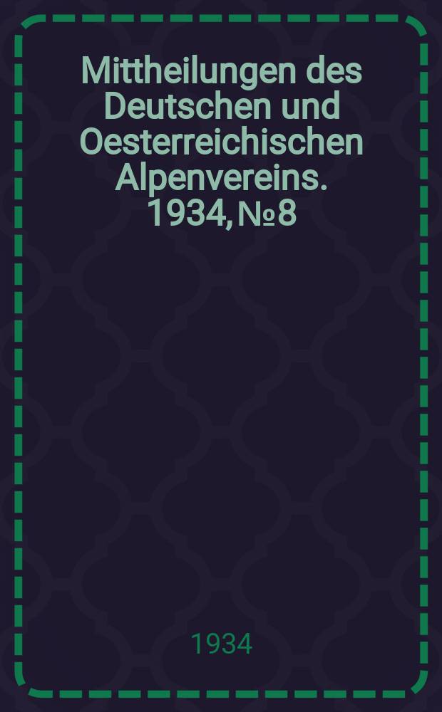 Mittheilungen des Deutschen und Oesterreichischen Alpenvereins. 1934, №8