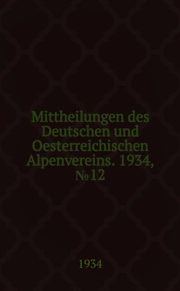 Mittheilungen des Deutschen und Oesterreichischen Alpenvereins. 1934, №12