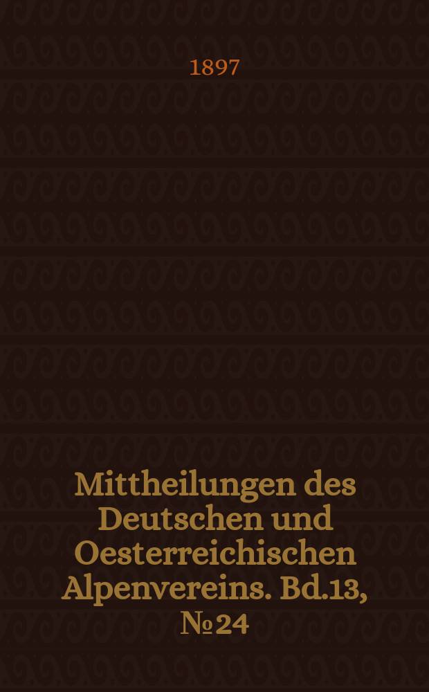 Mittheilungen des Deutschen und Oesterreichischen Alpenvereins. Bd.13, №24