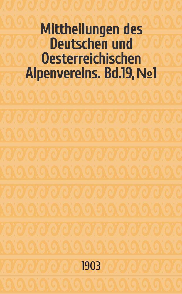 Mittheilungen des Deutschen und Oesterreichischen Alpenvereins. Bd.19, №1