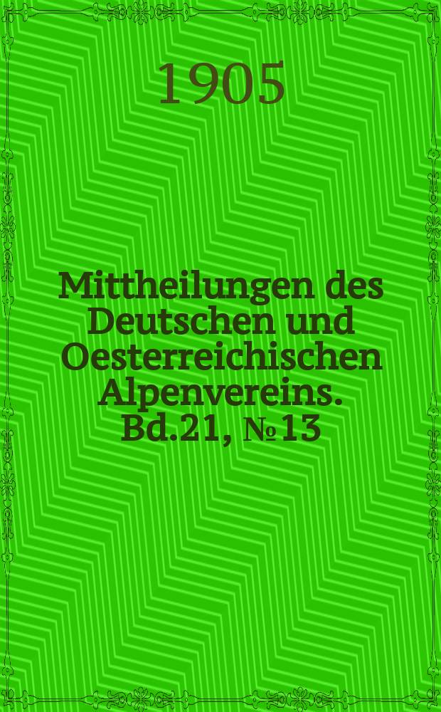 Mittheilungen des Deutschen und Oesterreichischen Alpenvereins. Bd.21, №13