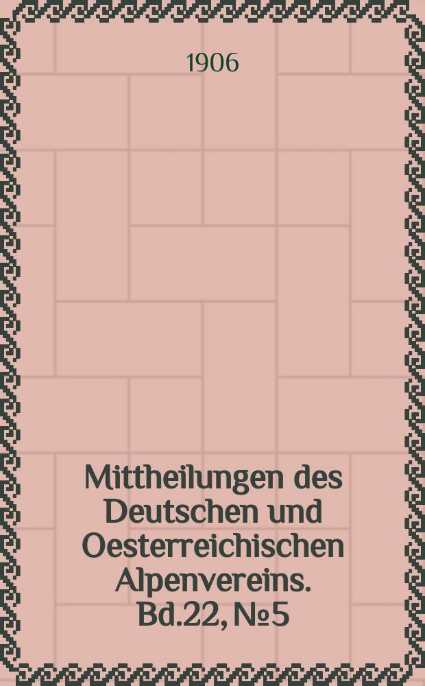 Mittheilungen des Deutschen und Oesterreichischen Alpenvereins. Bd.22, №5