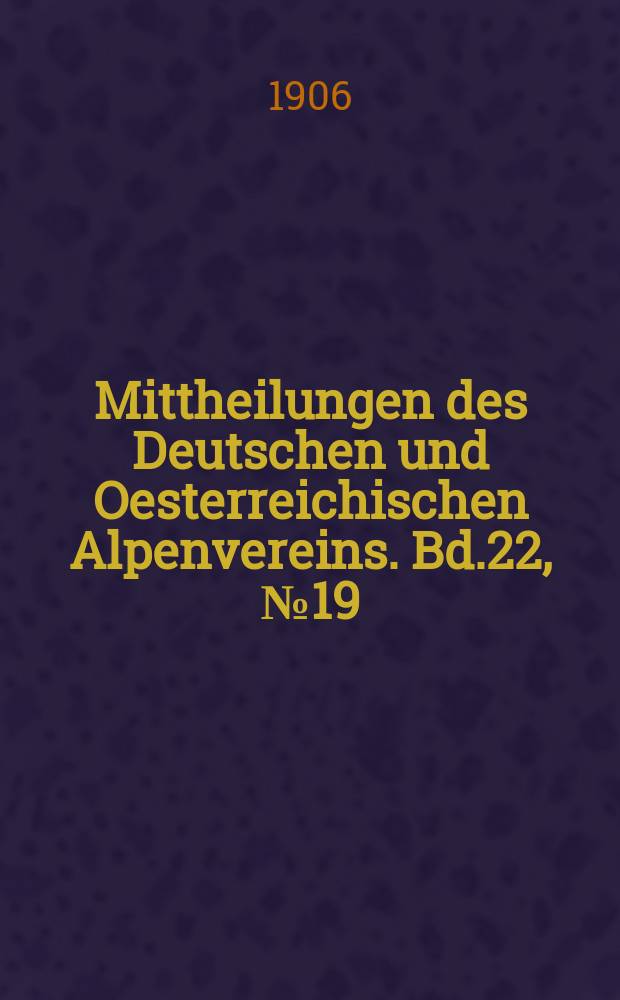 Mittheilungen des Deutschen und Oesterreichischen Alpenvereins. Bd.22, №19