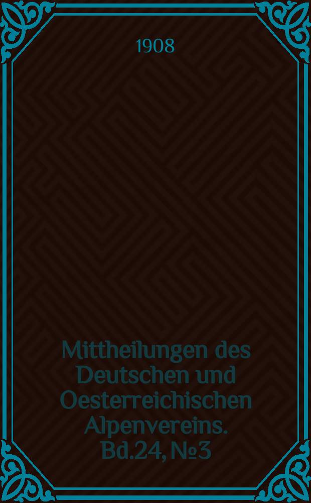 Mittheilungen des Deutschen und Oesterreichischen Alpenvereins. Bd.24, №3