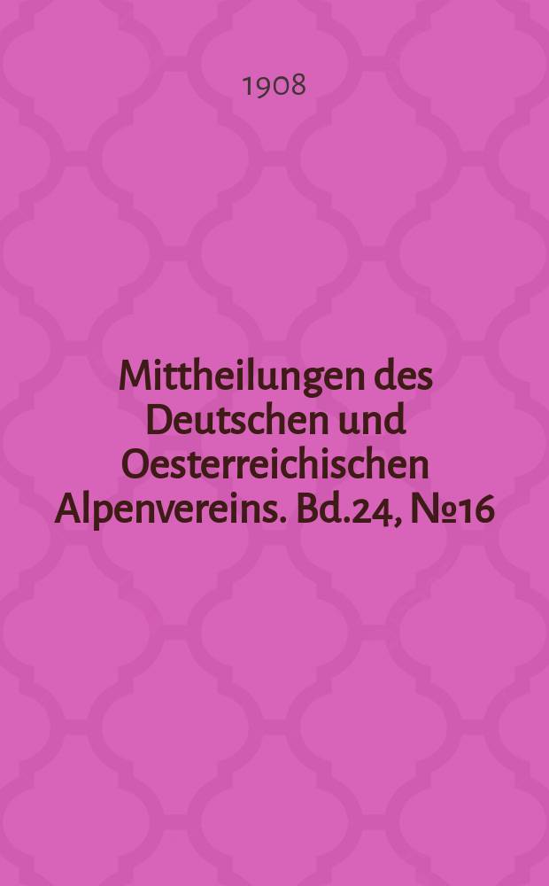 Mittheilungen des Deutschen und Oesterreichischen Alpenvereins. Bd.24, №16