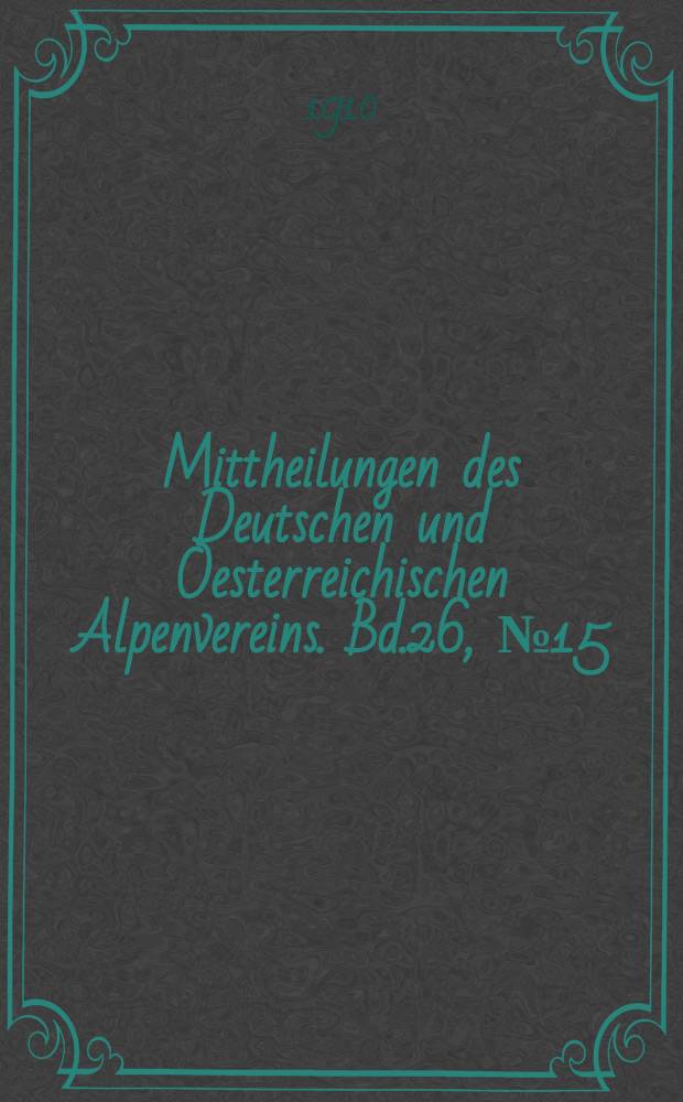 Mittheilungen des Deutschen und Oesterreichischen Alpenvereins. Bd.26, №15