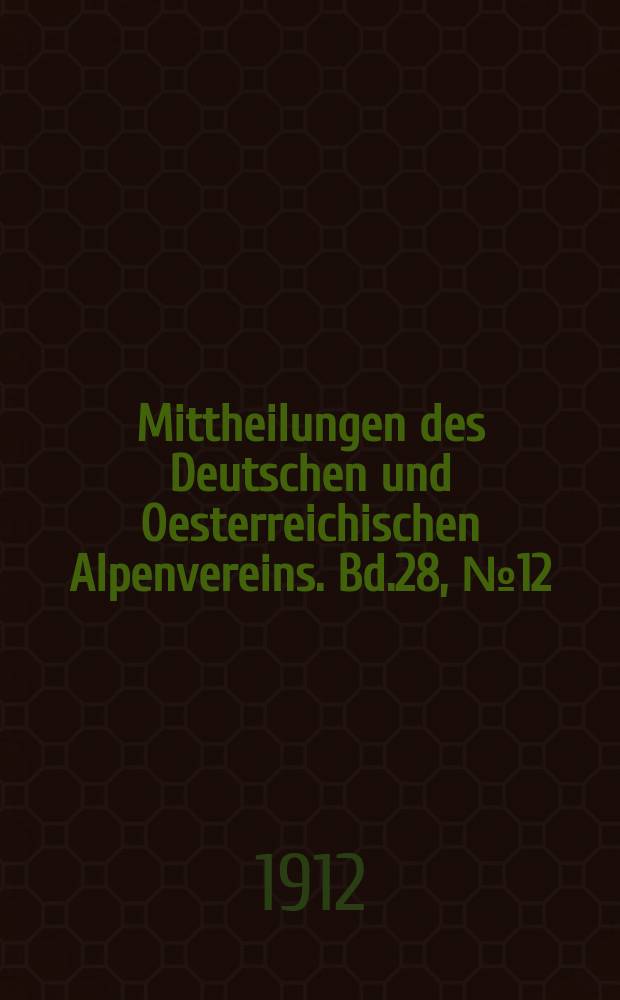 Mittheilungen des Deutschen und Oesterreichischen Alpenvereins. Bd.28, №12